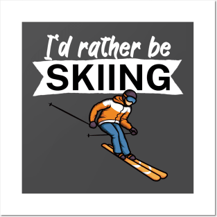 Id rather be skiing Posters and Art